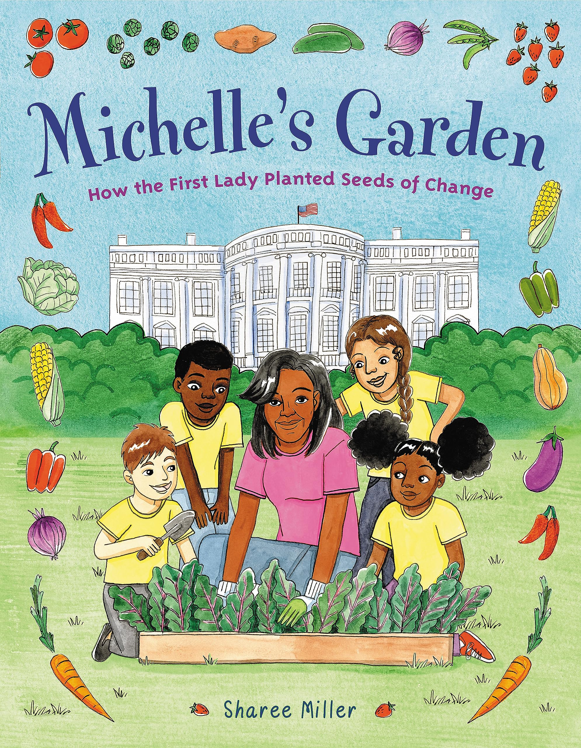 Michelle's Garden: How the First Lady Planted Seeds of Change Garden & Plants