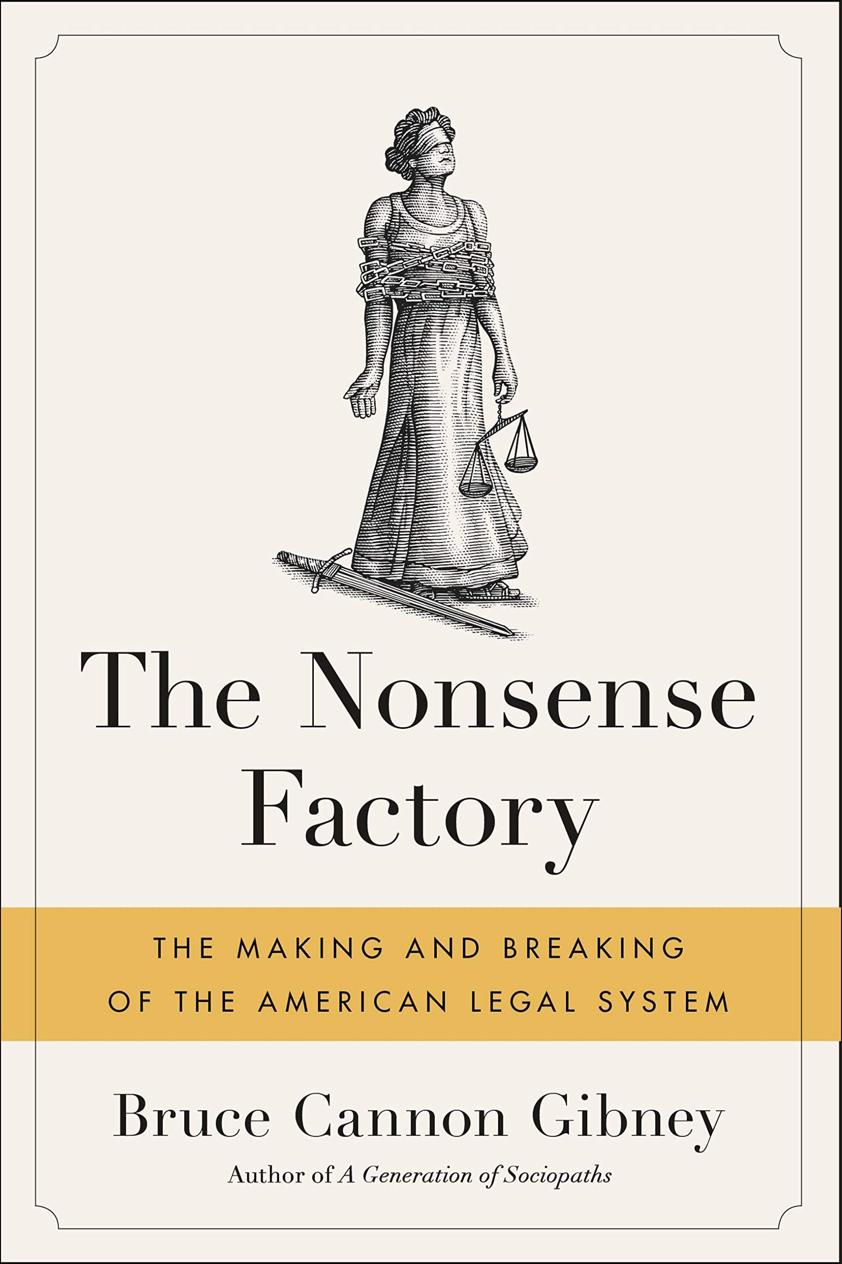 The Nonsense Factory: The Making and Breaking of the American Legal System Law