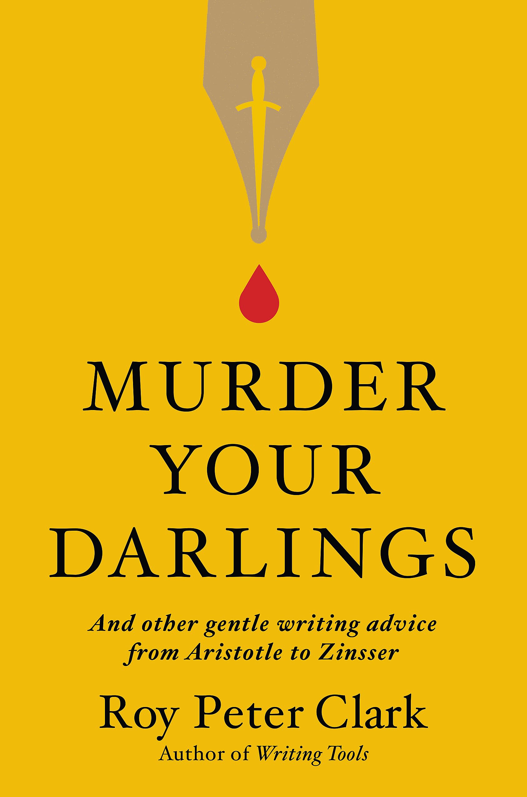 Murder Your Darlings: And Other Gentle Writing Advice from Aristotle to Zinsser Business, Finance & Career