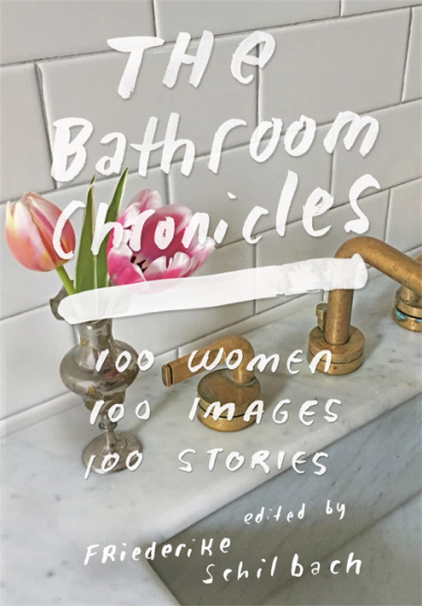 The Bathroom Chronicles: 100 Women. 100 Images. 100 Stories. Fiction