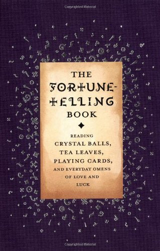 The Fortune-Telling Book: Reading Crystal Balls, Tea Leaves, Playing Cards, and Everyday Omens of Love and Luck Religion & Esotericism