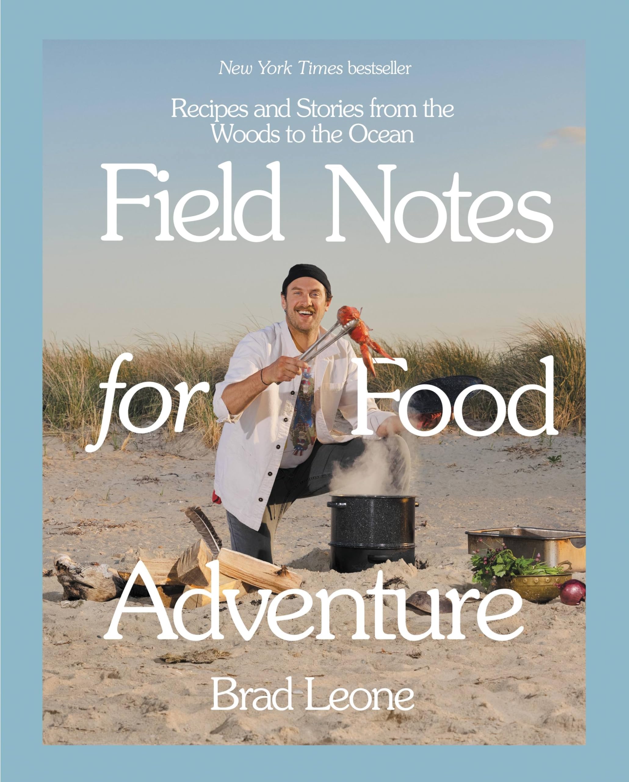 Field Notes for Food Adventure: Recipes and Stories from the Woods to the Ocean Leisure, Home & Garden