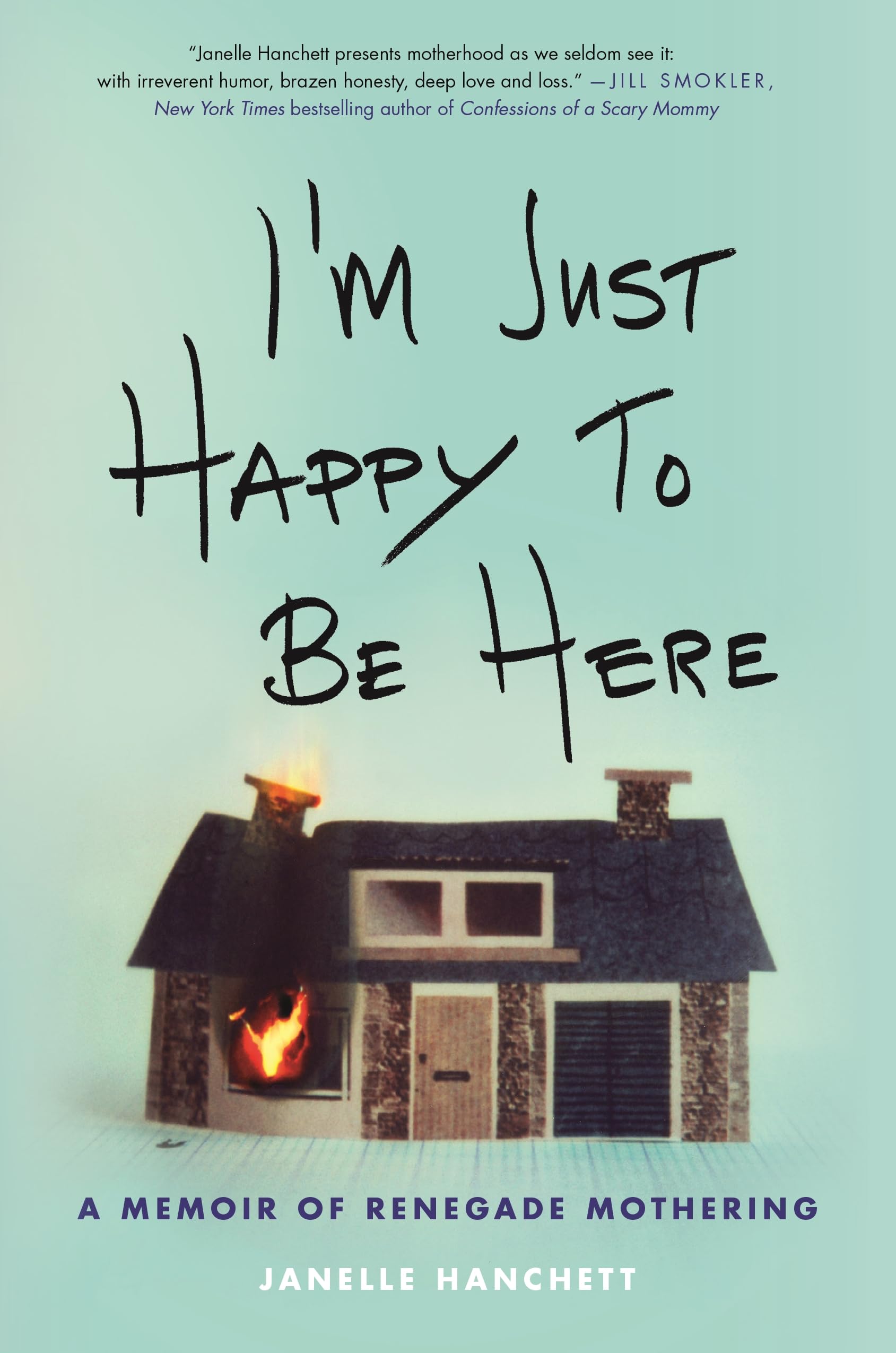 I'm Just Happy to Be Here: A Memoir of Renegade Mothering book