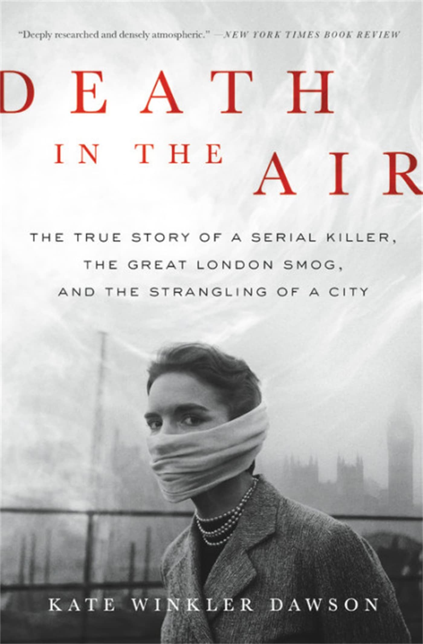 Death in the Air: The True Story of a Serial Killer, the Great London Smog, and the Strangling of a City Crime & Thrillers
