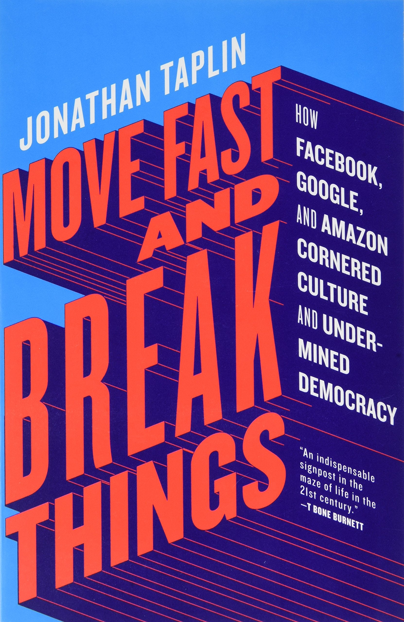 Move Fast and Break Things: How Facebook, Google, and Amazon Cornered Culture and Undermined Democracy Law