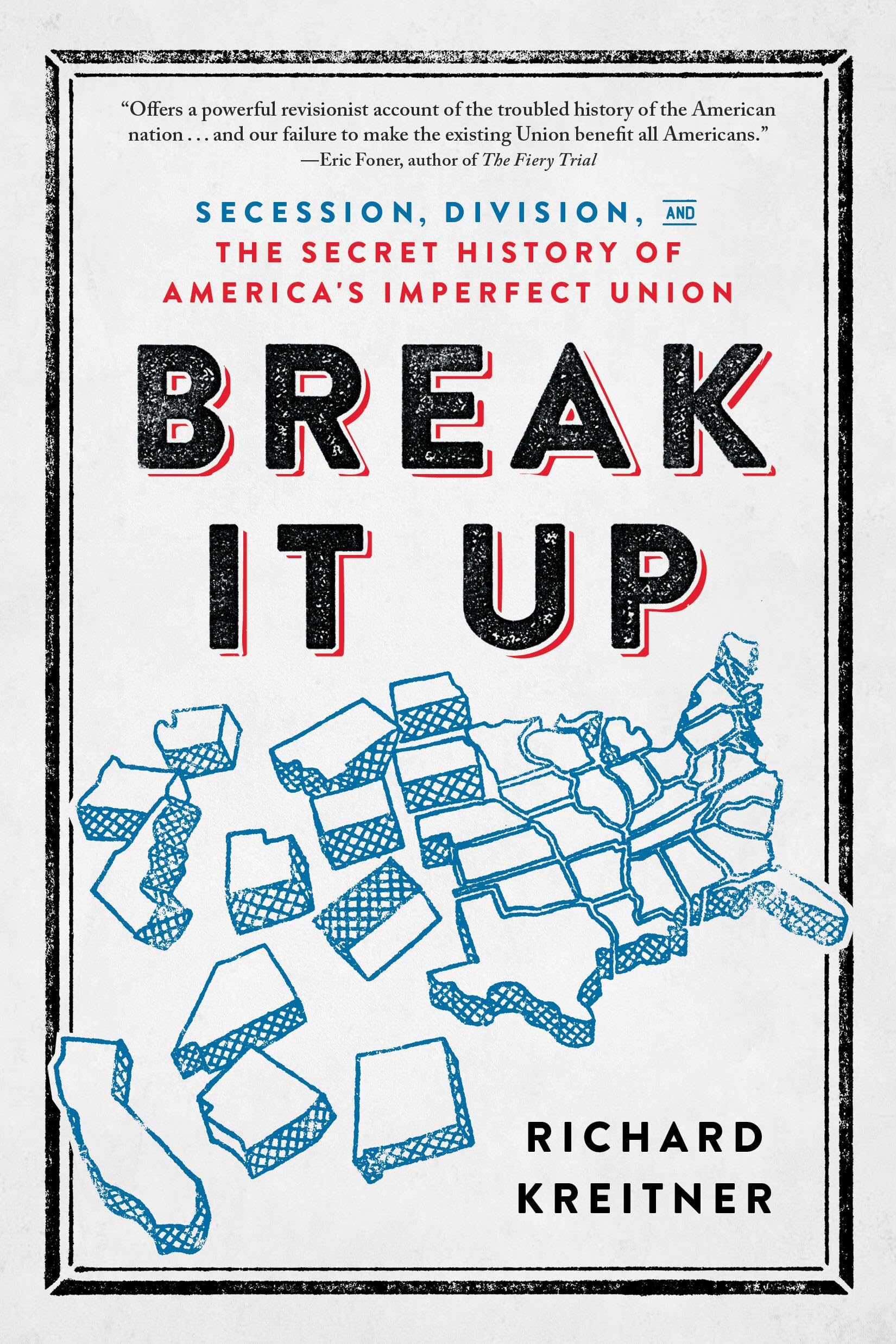 Break It Up: Secession, Division, and the Secret History of America's Imperfect Union Social Sciences