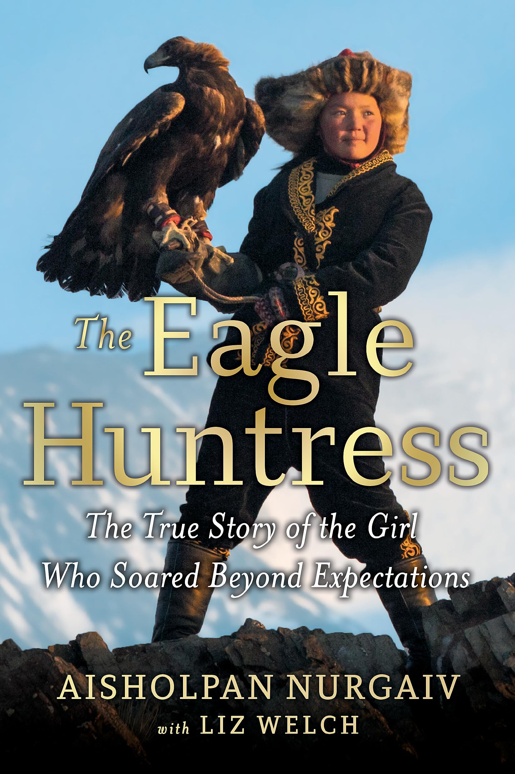 The Eagle Huntress: The True Story of the Girl Who Soared Beyond Expectations book