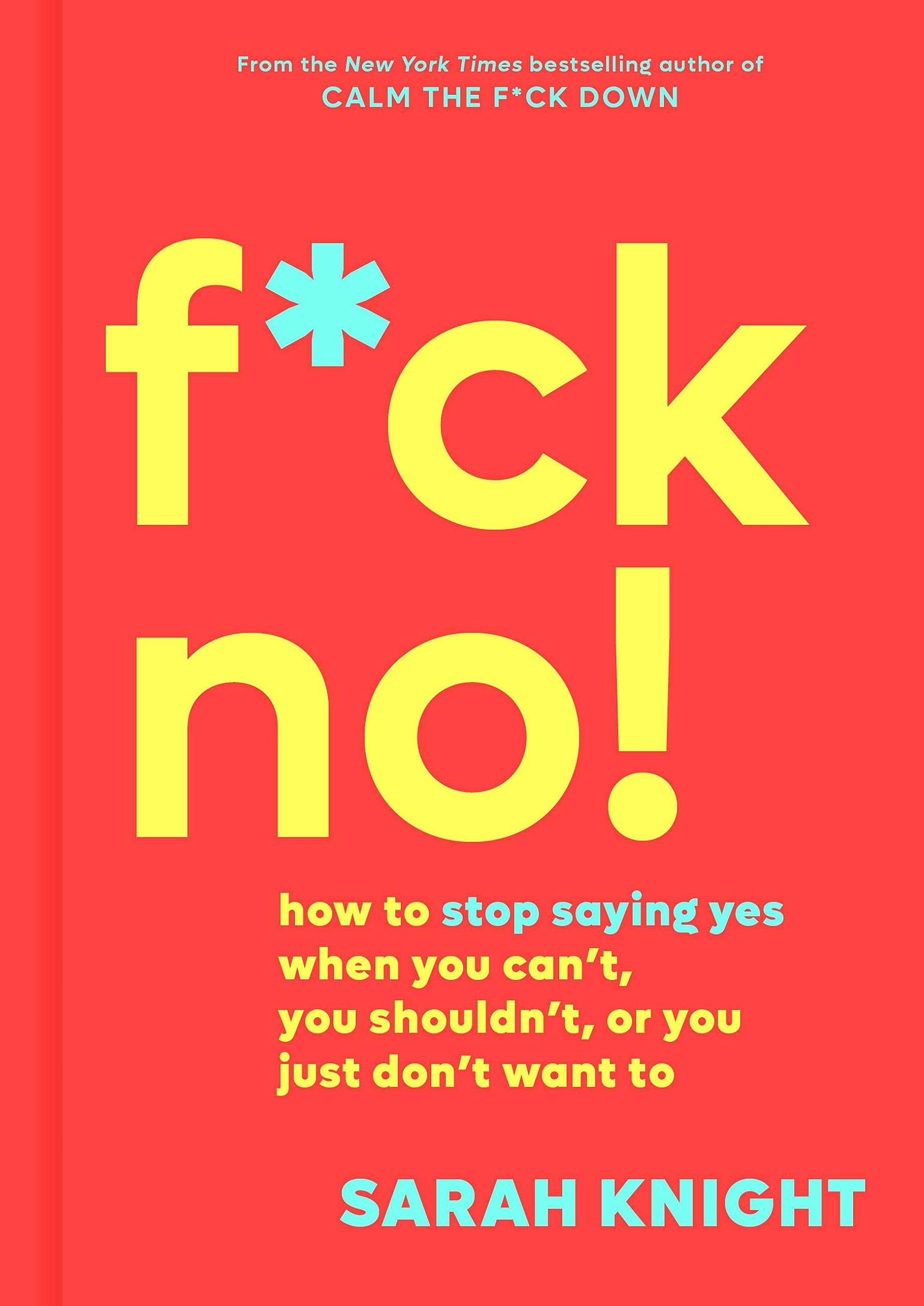 F*ck No!: How to Stop Saying Yes When You Can't, You Shouldn't, or You Just Don't Want To book
