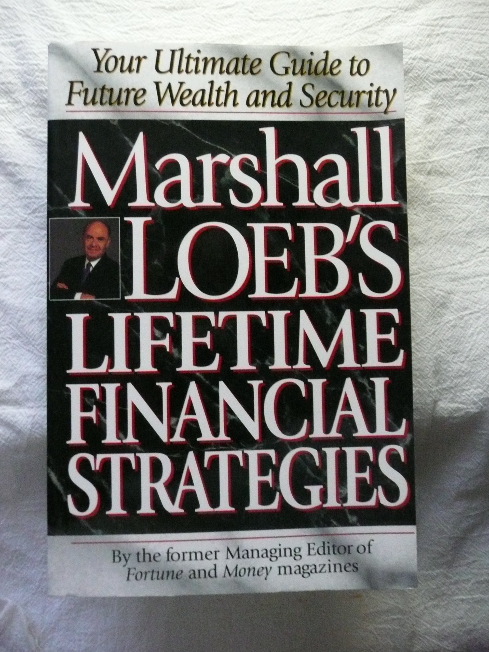 Marshall Loeb's Lifetime Financial Strategies: Your Ultimate Guide to Future Wealth and Security book