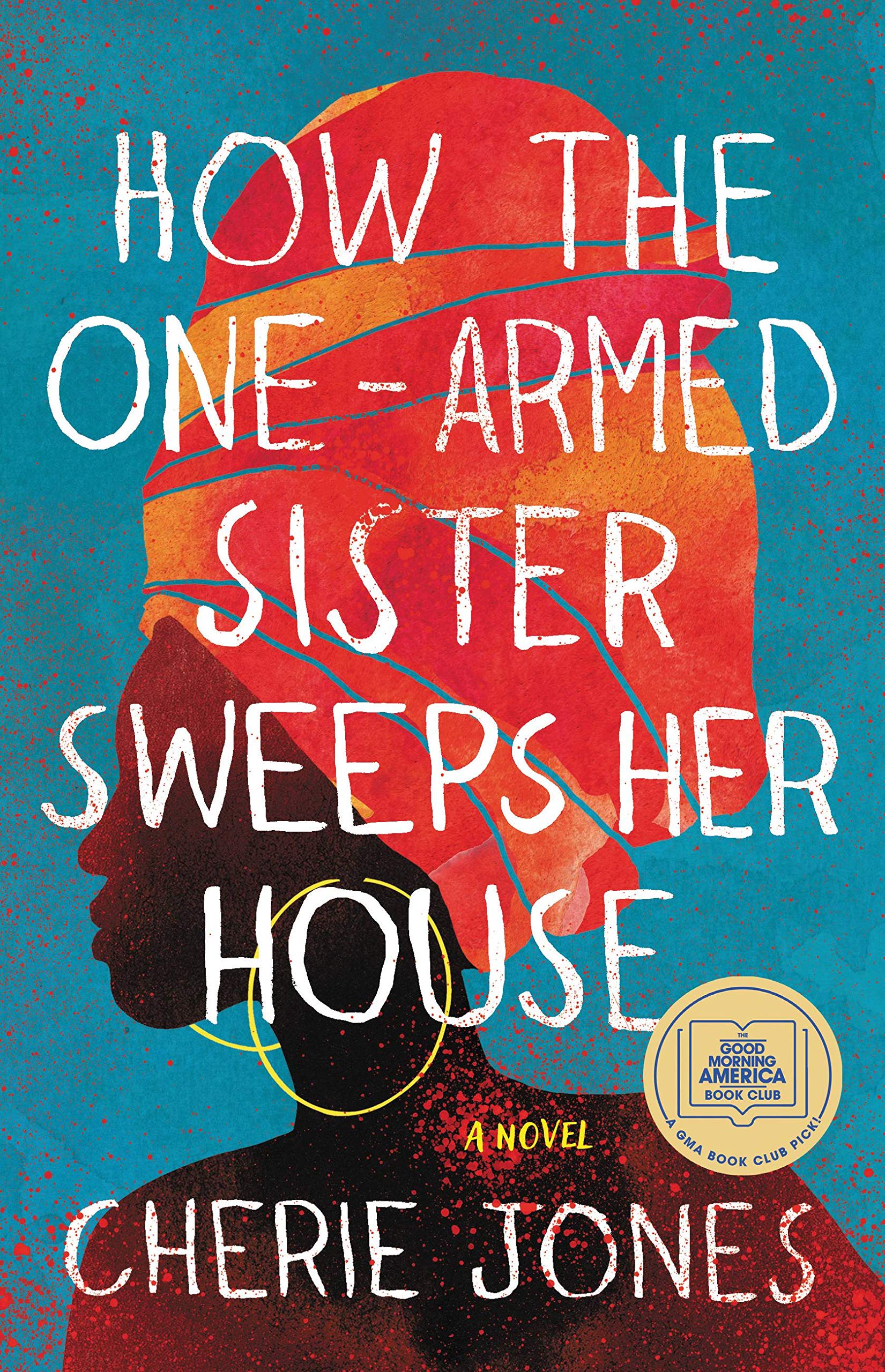 How the One-Armed Sister Sweeps Her House: A Novel Historical Fiction