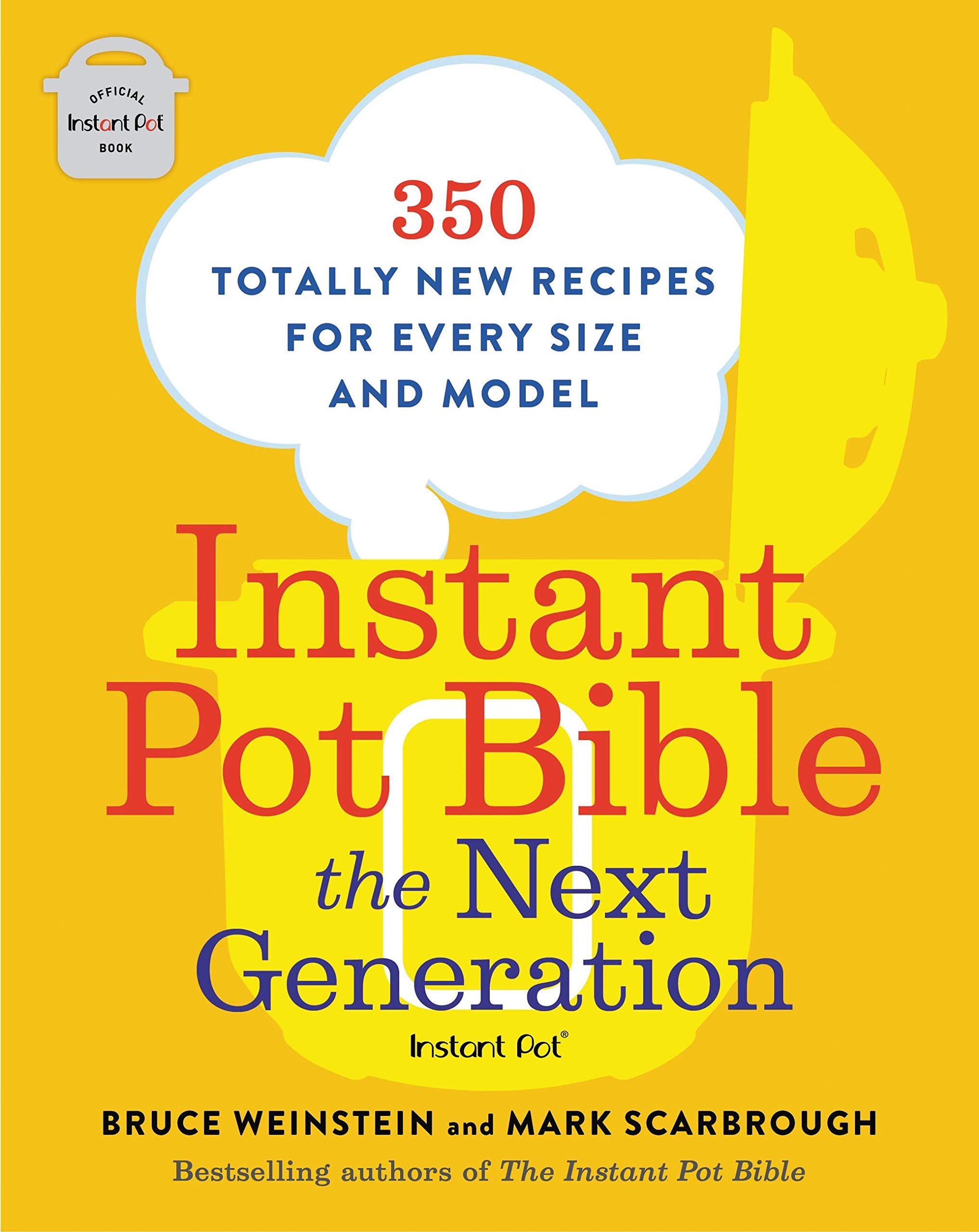 Instant Pot Bible: The Next Generation: 350 Totally New Recipes for Every Size and Model book