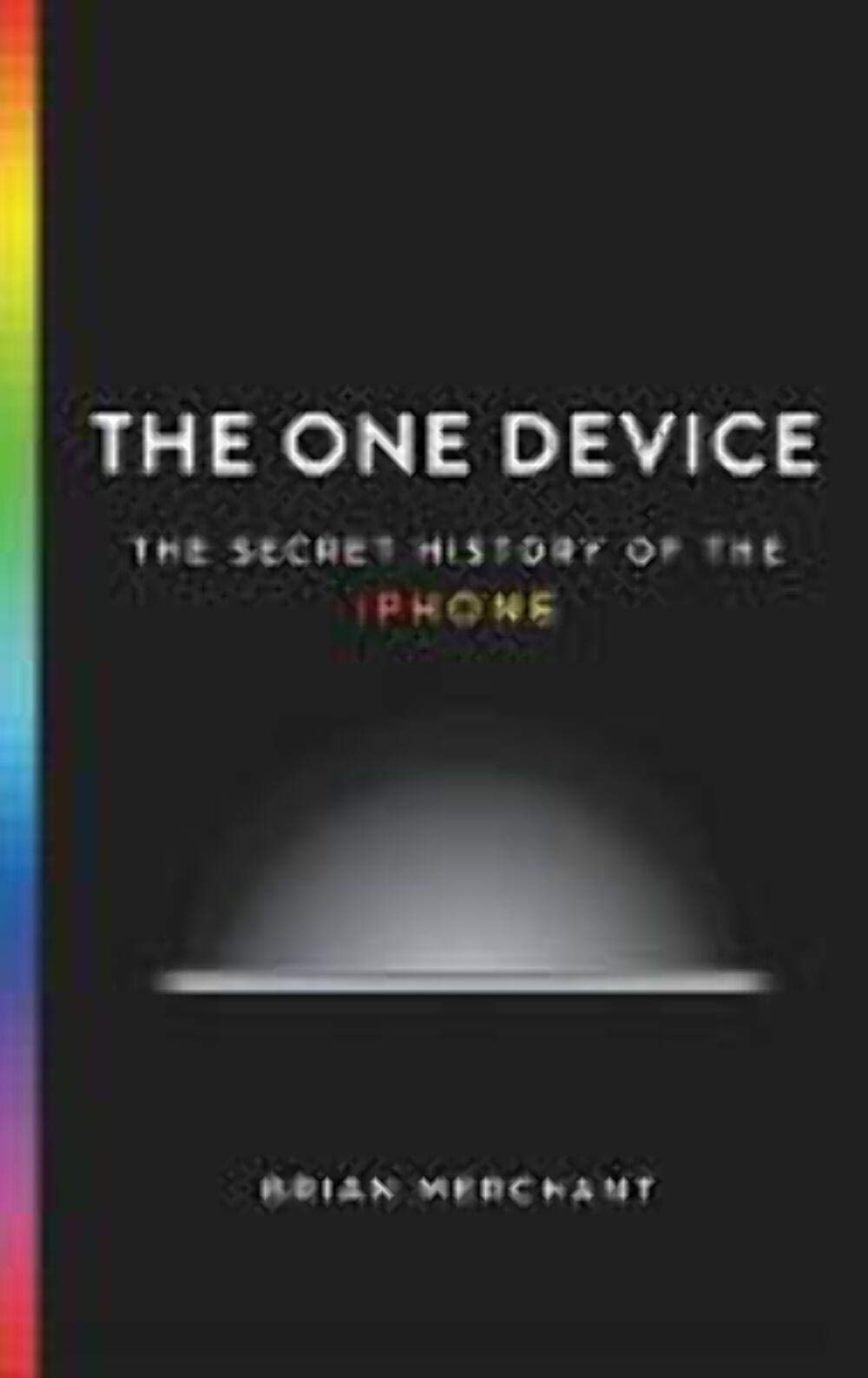 The One Device: The Secret History of the iPhone book