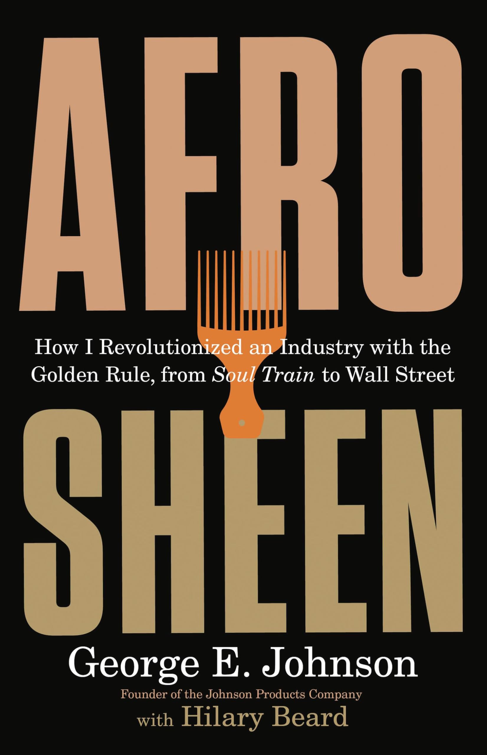 Afro Sheen: How I Revolutionized an Industry with the Golden Rule, from Soul Train to Wall Street Politics & Society