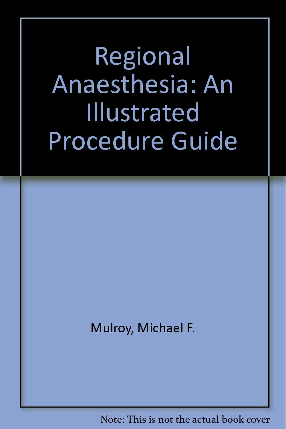 Regional Anaesthesia: An Illustrated Procedure Guide Medicine