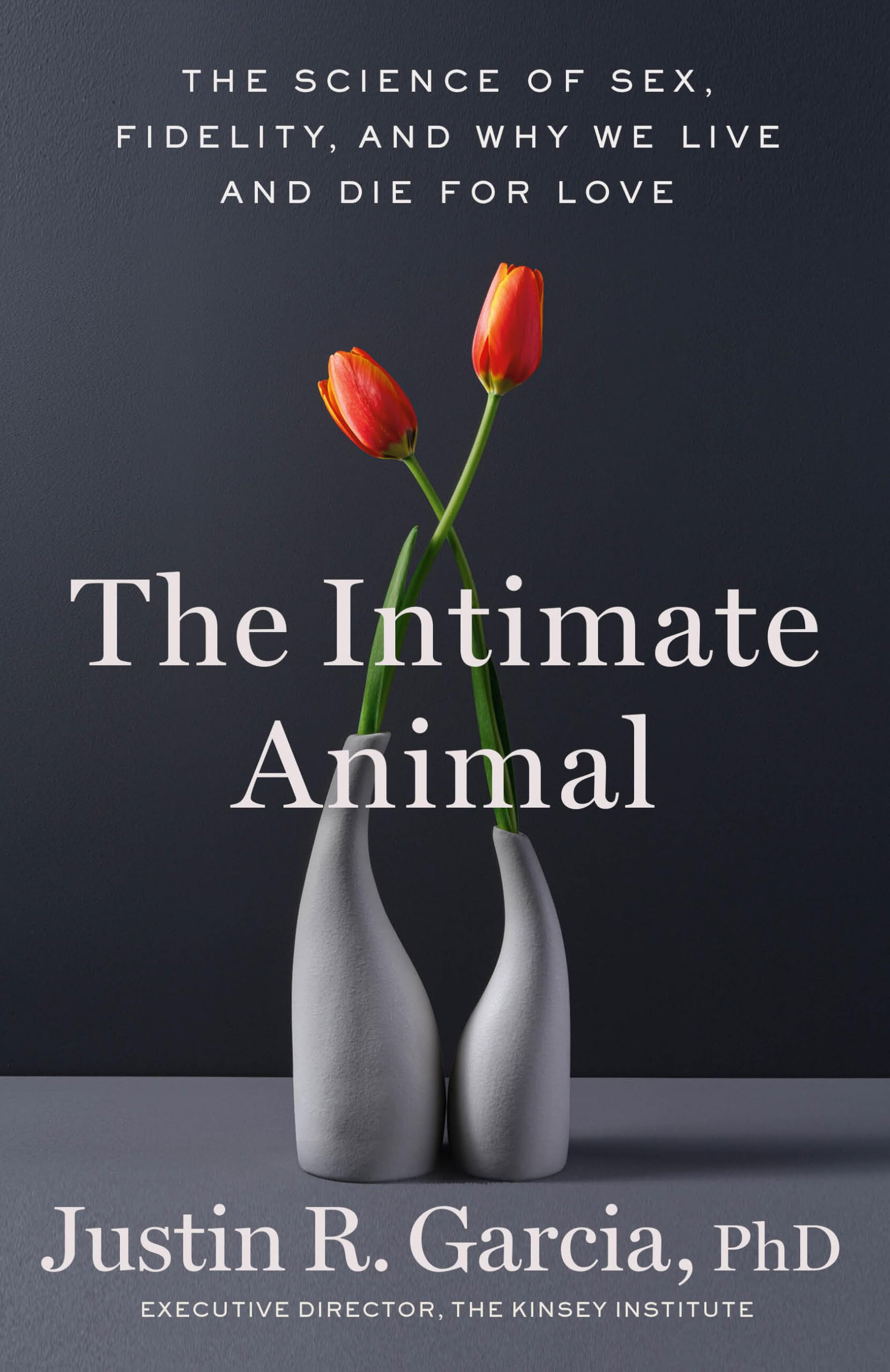 The Intimate Animal: The Science of Sex, Fidelity, and Why We Live and Die for Love Partnership & Love