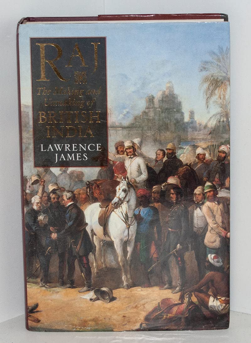 Raj: Making and Unmaking of British India Politics & History