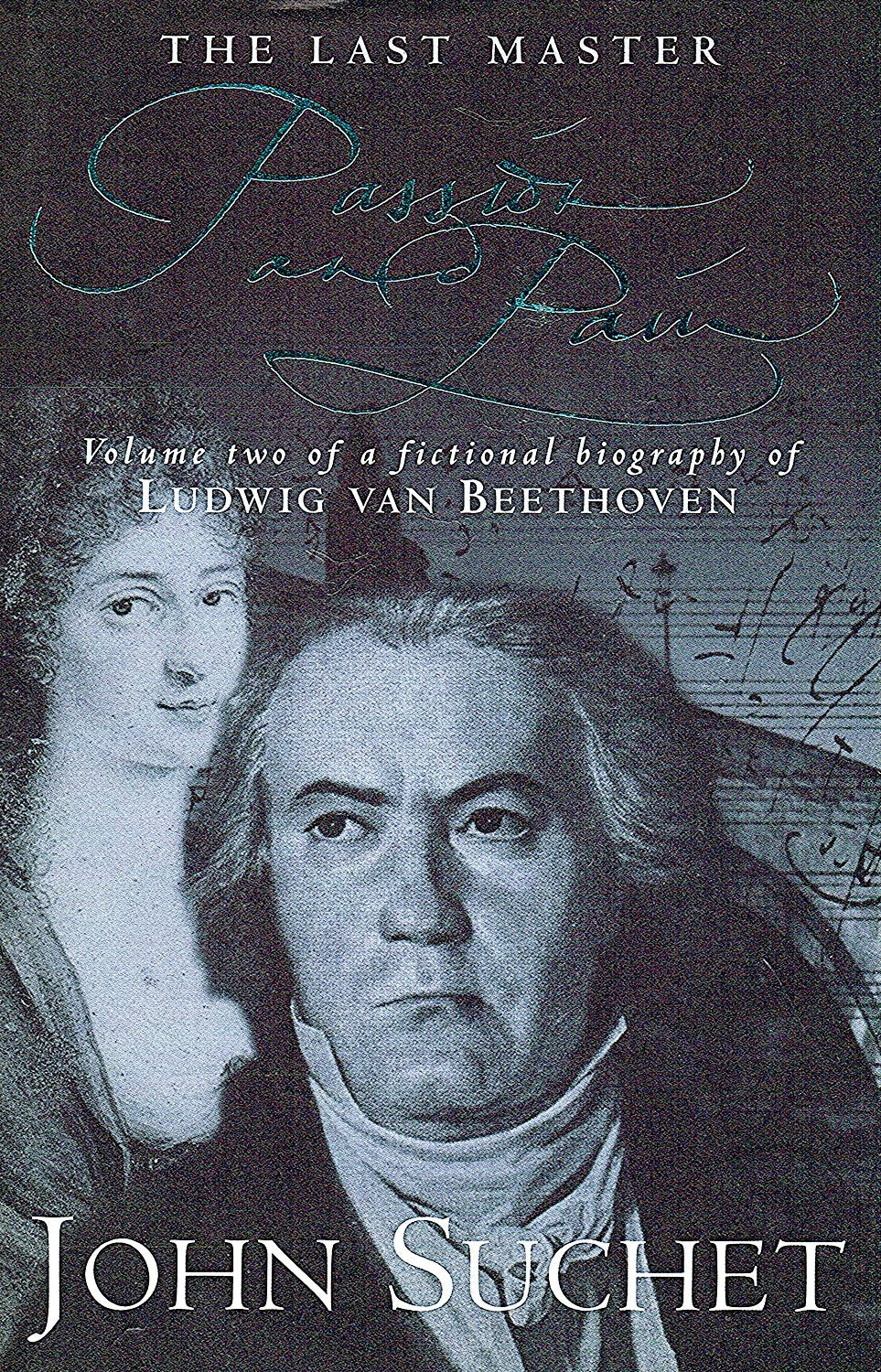 Passion and Pain (v.2): Volume Two of a Fictional Biography of Ludwig van Beethoven (The Last Master) Contemporary literature