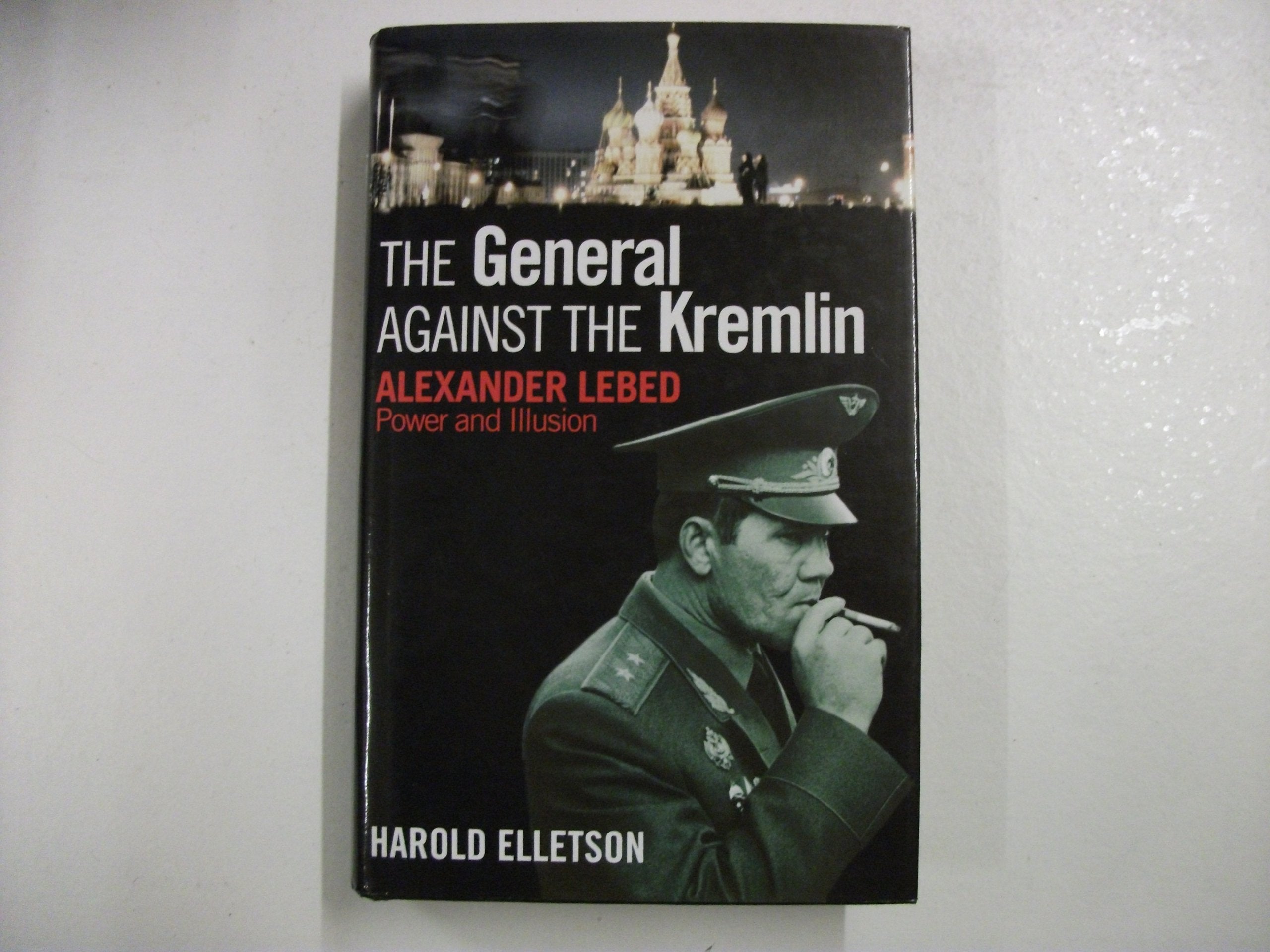 The General Against the Kremlin: Alexander Lebed - Power and Illusion book