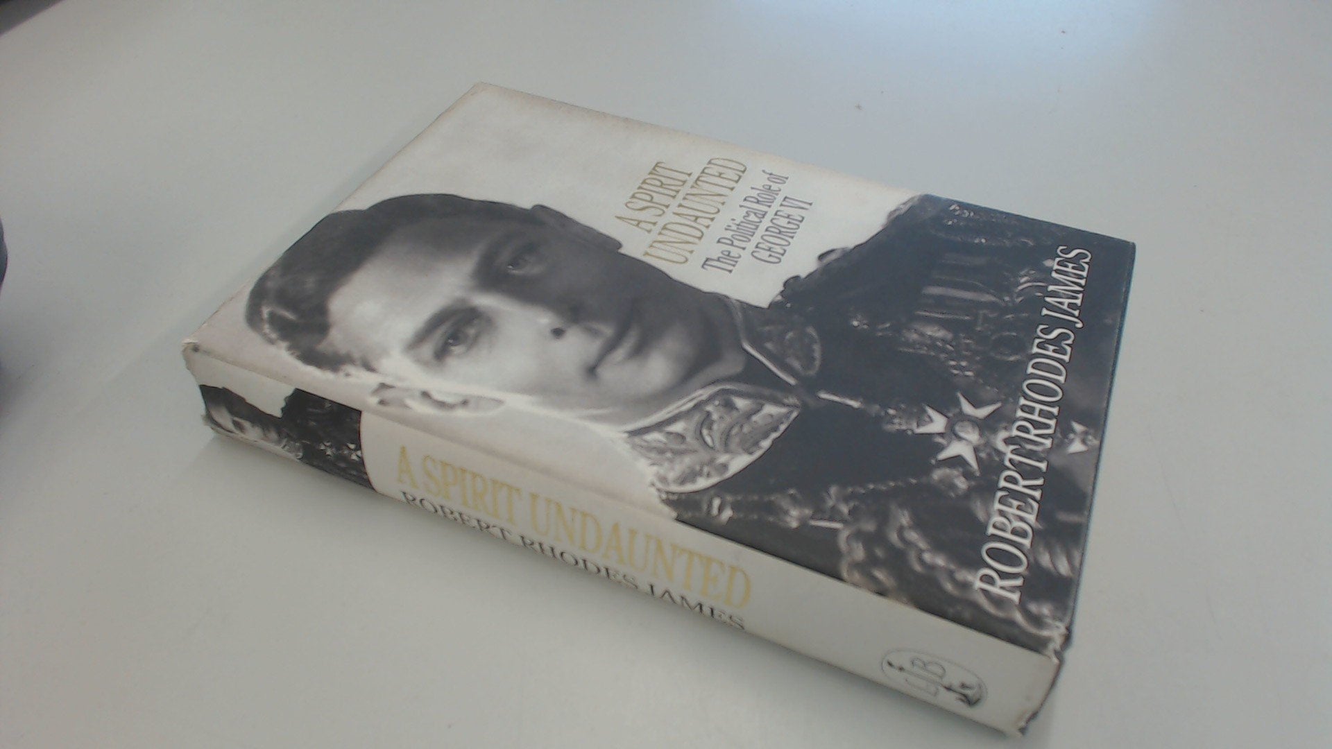 A Spirit Undaunted: Political Role of George VI book