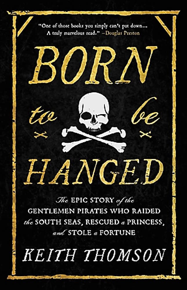 Born to Be Hanged: The Epic Story of the Gentlemen Pirates Who Raided the South Seas, Rescued a Princess, and Stole a Fortune Geology & Geography