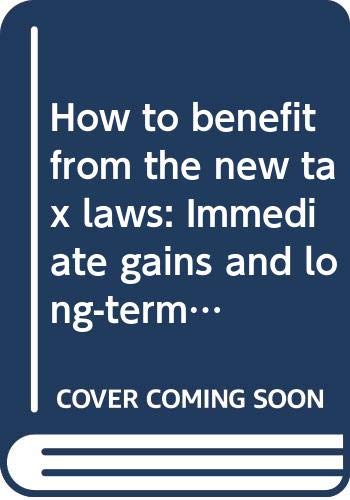 How to benefit from the new tax laws: Immediate gains and long-term strategies Books