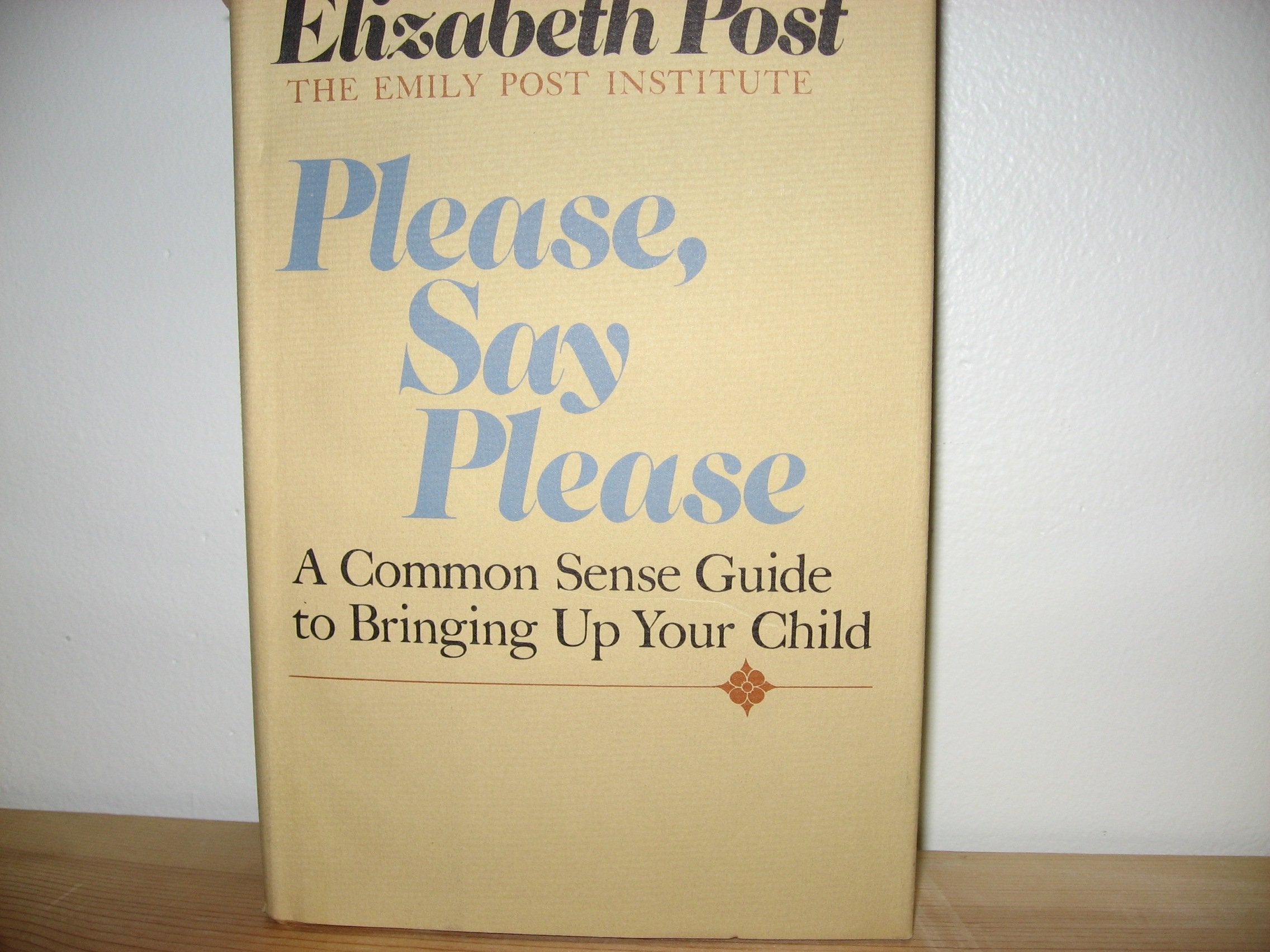 Please, say please: A common sense guide to bringing up your child Books