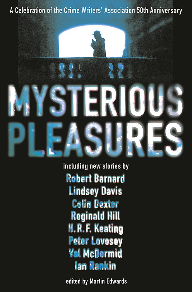 Mysterious Pleasures: A Celebration of the Crime Writers' Association's 50th Anniversary Contemporary literature