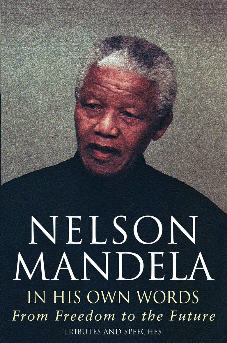 In His Own Words: From Freedom to the Future. Tributes and Speeches. Ed. by Kader Asmal, David Chidester and Wilmot James Law