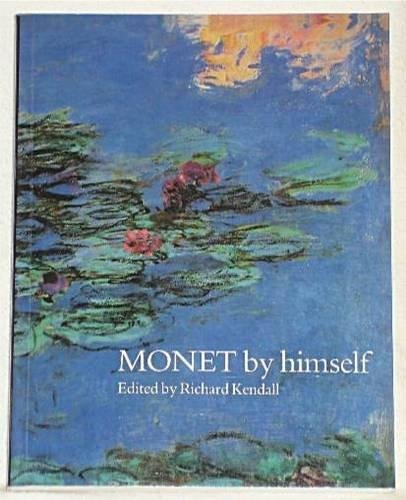 Monet by Himself: Paintings and Drawings, Pastels and Letters (By himself series) Books