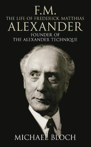 Fm The Life Of Frederick Matthias Alexander: Founder Of The Alexander Technique book