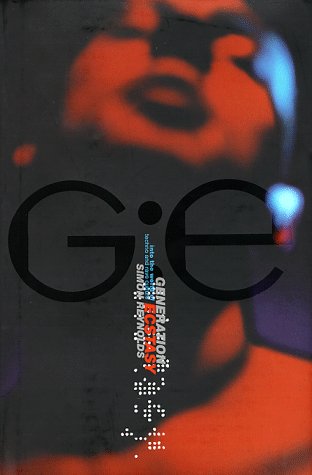 Generation Ecstasy: Into the World of Techno and Rave Culture book