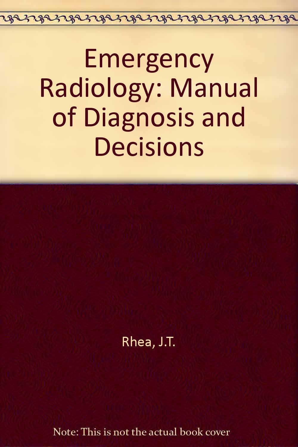 Emergency Radiology: A Manual of Diagnosis and Decisions Medicine