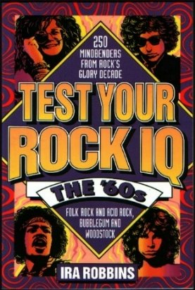 Test Your Rock IQ: The 60's : 250 Mindbenders from Rock's Glory Decade book