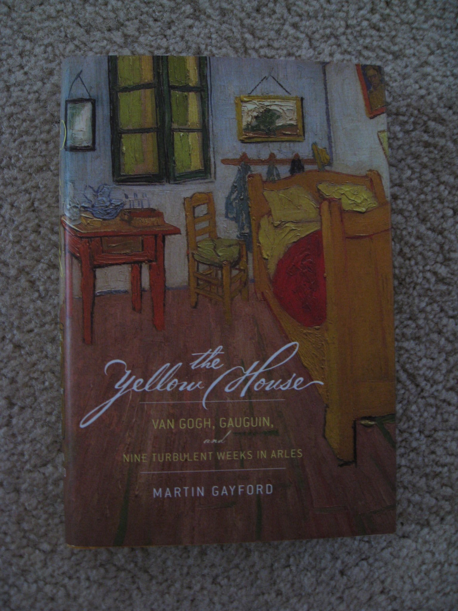 The Yellow House: Van Gogh, Gauguin, and Nine Turbulent Weeks in Arles book
