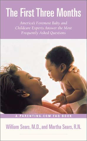 The First Three Months: America's Foremost Baby and Childcare Experts Answer the Most Frequently Asked Questions Parents & Children