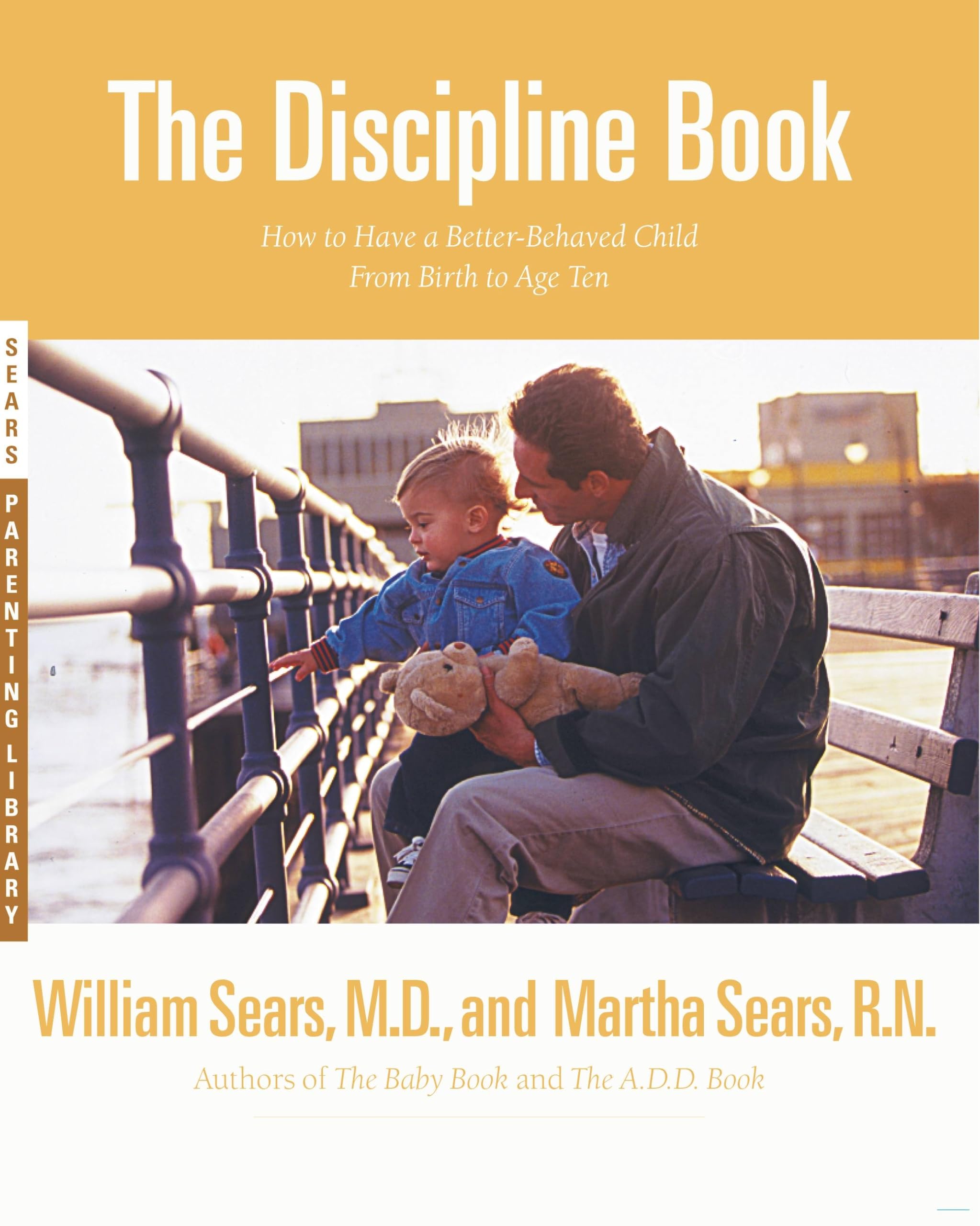 The Discipline Book: Everything You Need to Know to Have a Better-Behaved Child From Birth to Age Ten Parents & Children