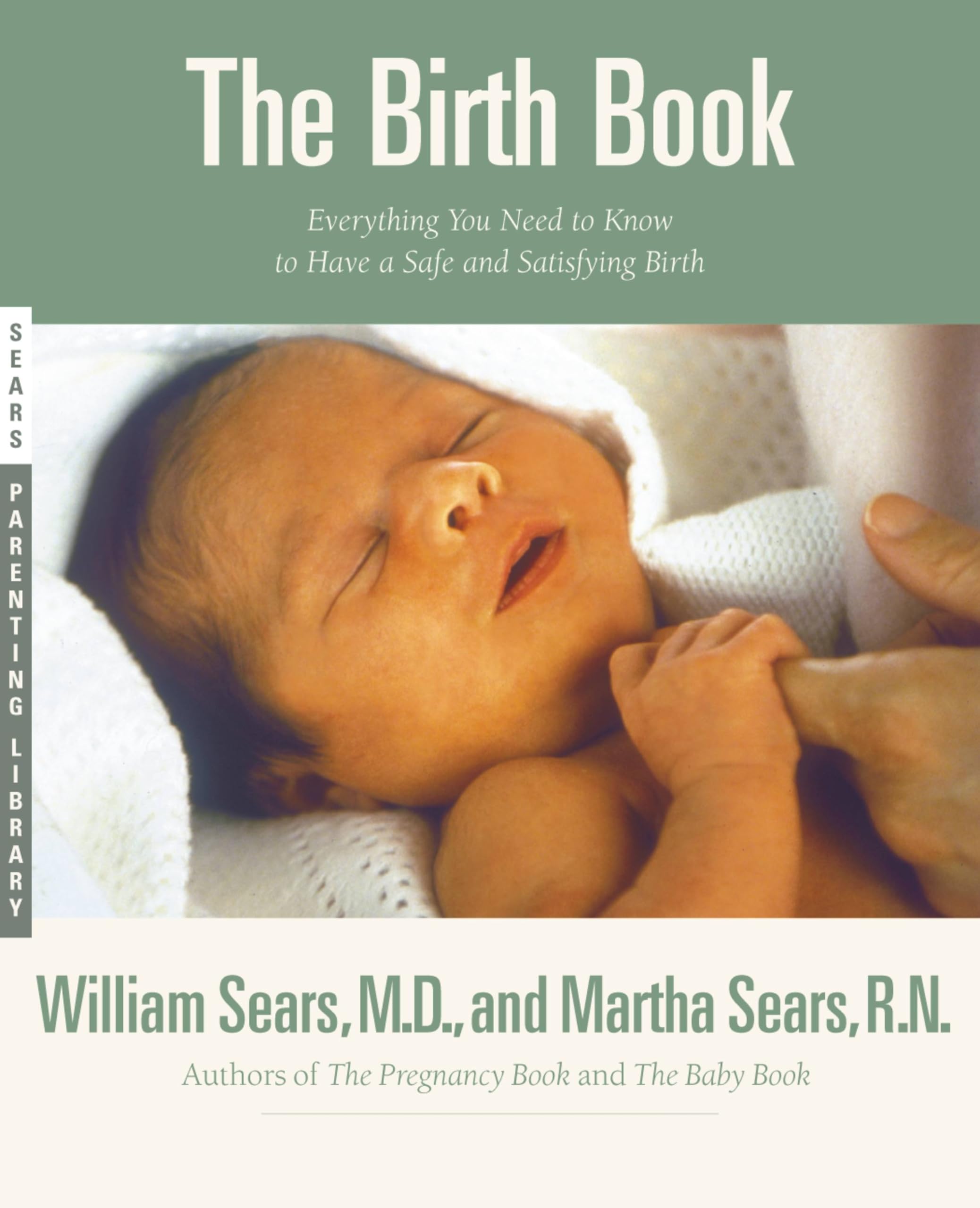 The Birth Book: Everything You Need to Know to Have a Safe and Satisfying Birth (Sears Parenting Library) Medicine