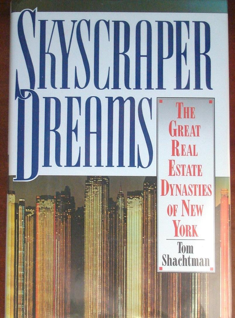 Skyscraper Dreams: The Great Real Estate Dynasties of New York Business, Finance & Career