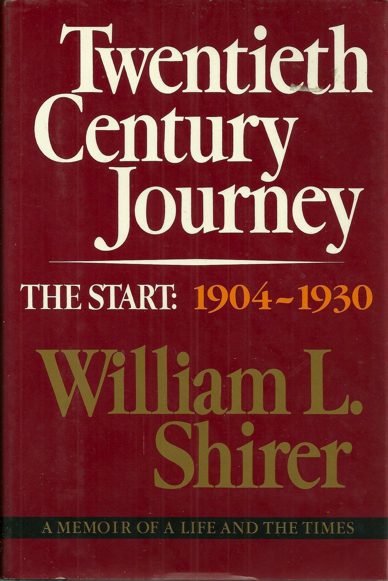 20th Century Journey: A Memoir of a Life and the Times : The Start : 1904-1930 Memories