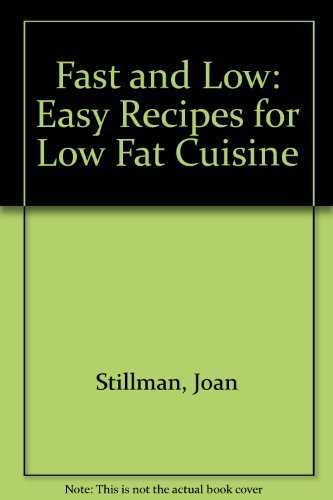 Fast and Low: Easy Recipes for Low Fat Cuisine Cooking & Enjoying