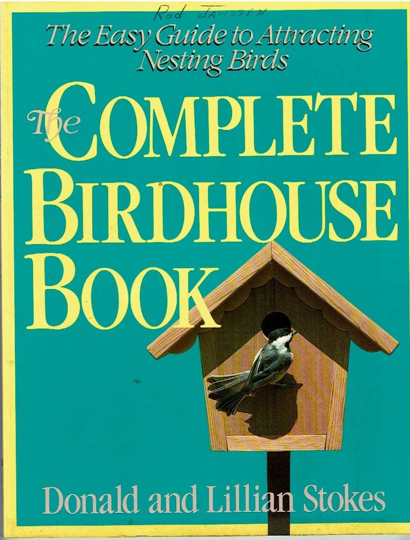 The Complete Birdhouse Book: The Easy Guide to Attracting Nesting Birds book