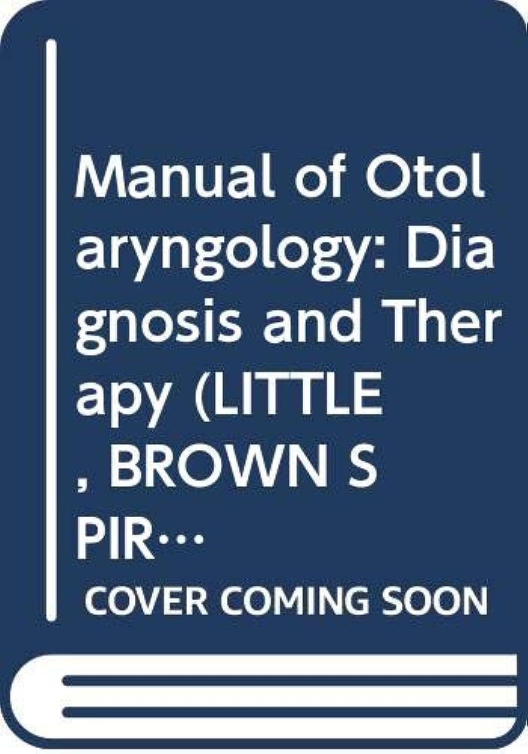 Manual of Otolaryngology: Diagnosis and Therapy (LITTLE, BROWN SPIRAL MANUAL) Medicine