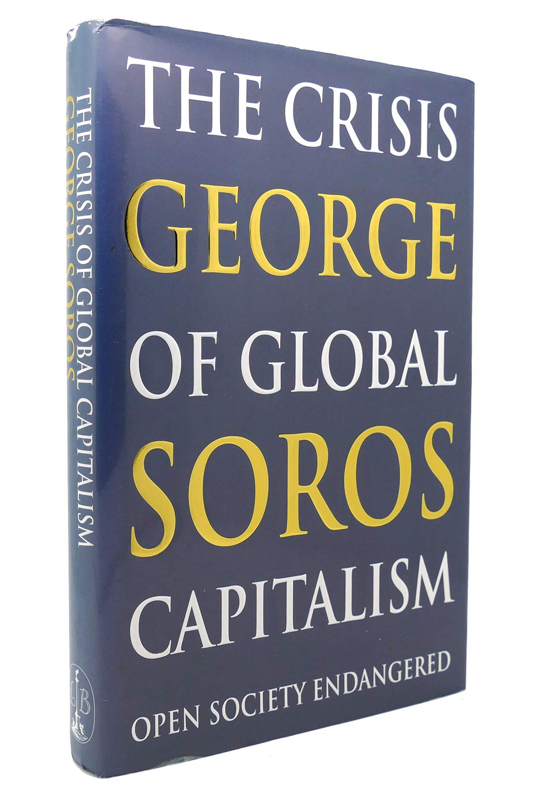 The Crisis of Global Capitalism: Open Society Endangered Business, Finance & Career