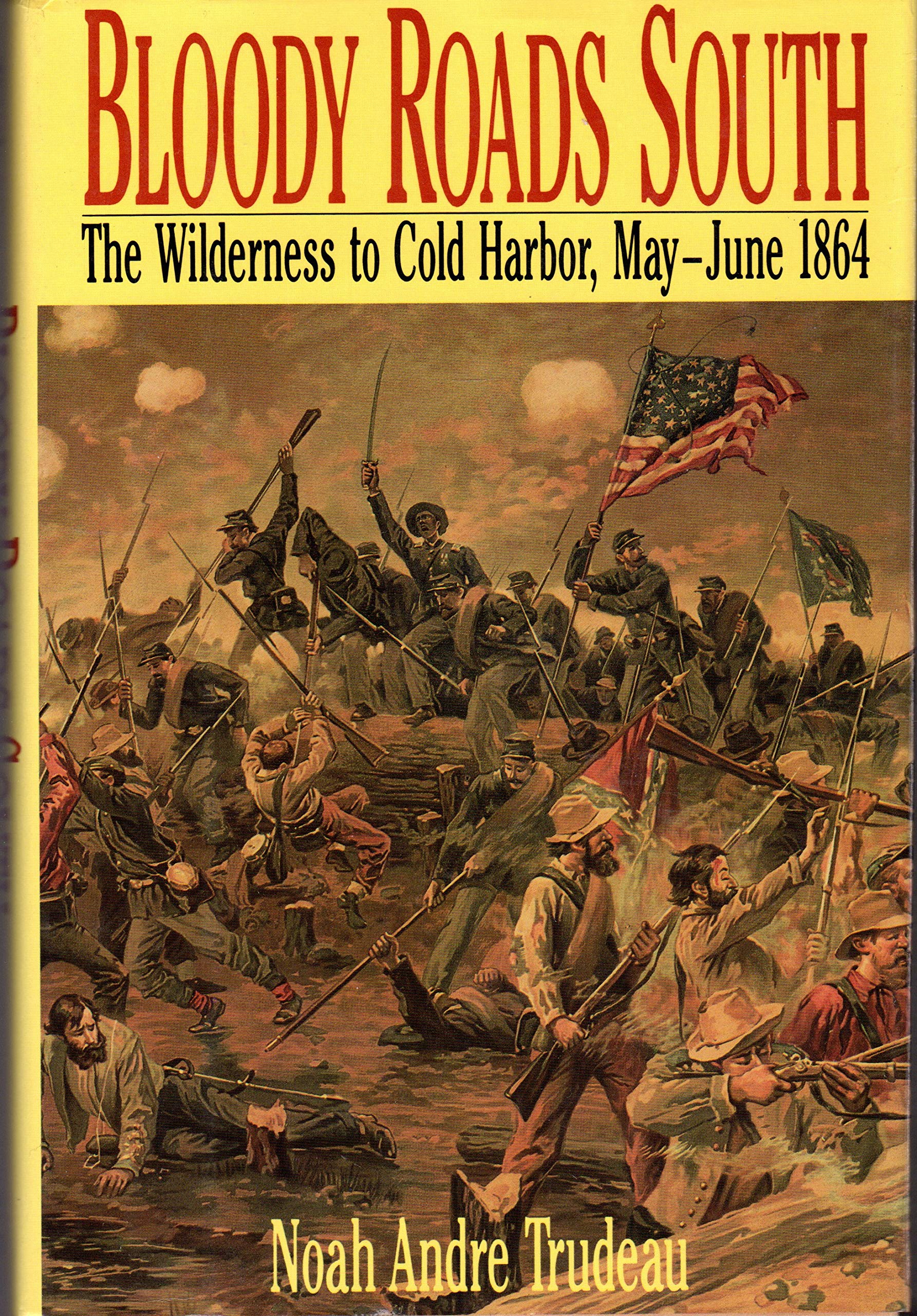 Bloody Roads South: The Wilderness to Cold Harbor, May-June 1864 Memories