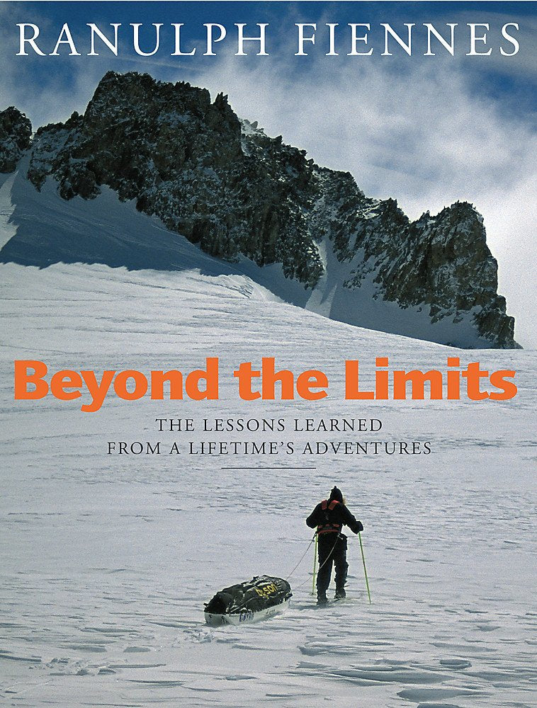 Beyond the Limits: The Lessons Learned from a Lifetime's Adventures Politics & Society