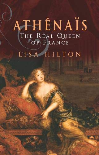 Athenais, the Real Queen of France: A Biography of Madame De Montespan Politics & Society Books