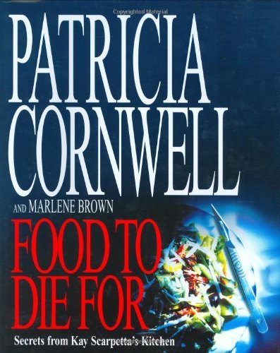 Food to Die for: Secrets from Kay Scarpetta's Kitchen Leisure, Home & Garden