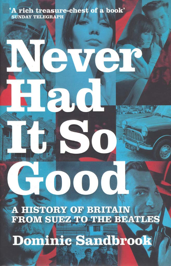 Never Had It So Good: A History of Britain from Suez to the Beatles: A History of Britain from Suez to the Beatles - Britain in the Sixties General education
