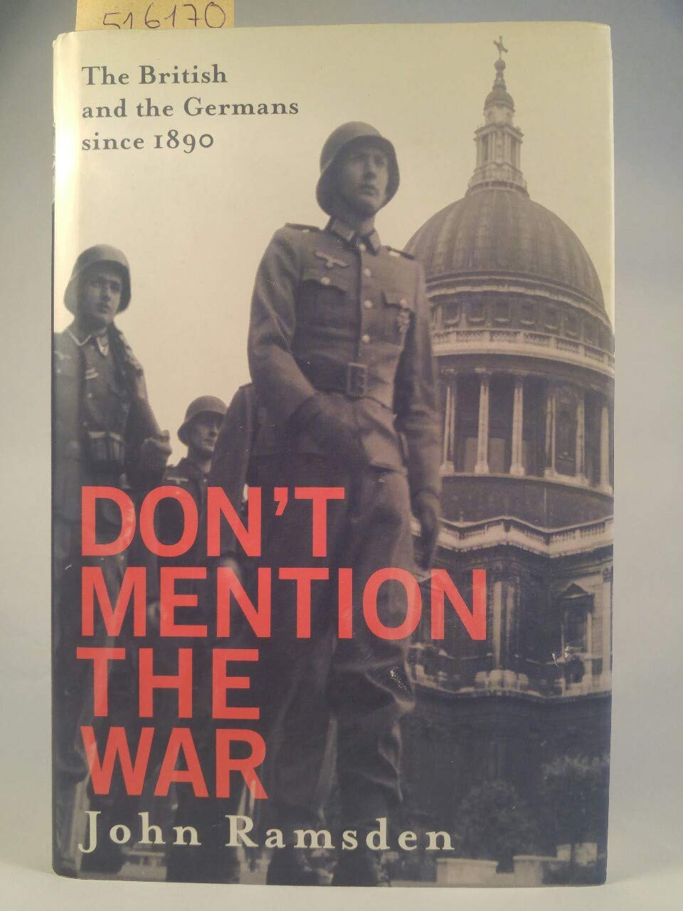 Don't Mention the War: The British and the Germans Since 1880: The British and the Germans Since 1890 - The British and modern Germany Politics & History
