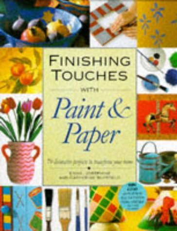 Finishing Touches with Paint and Paper: 70 Decorative Projects to Transform Your Home Hobbies & Crafts